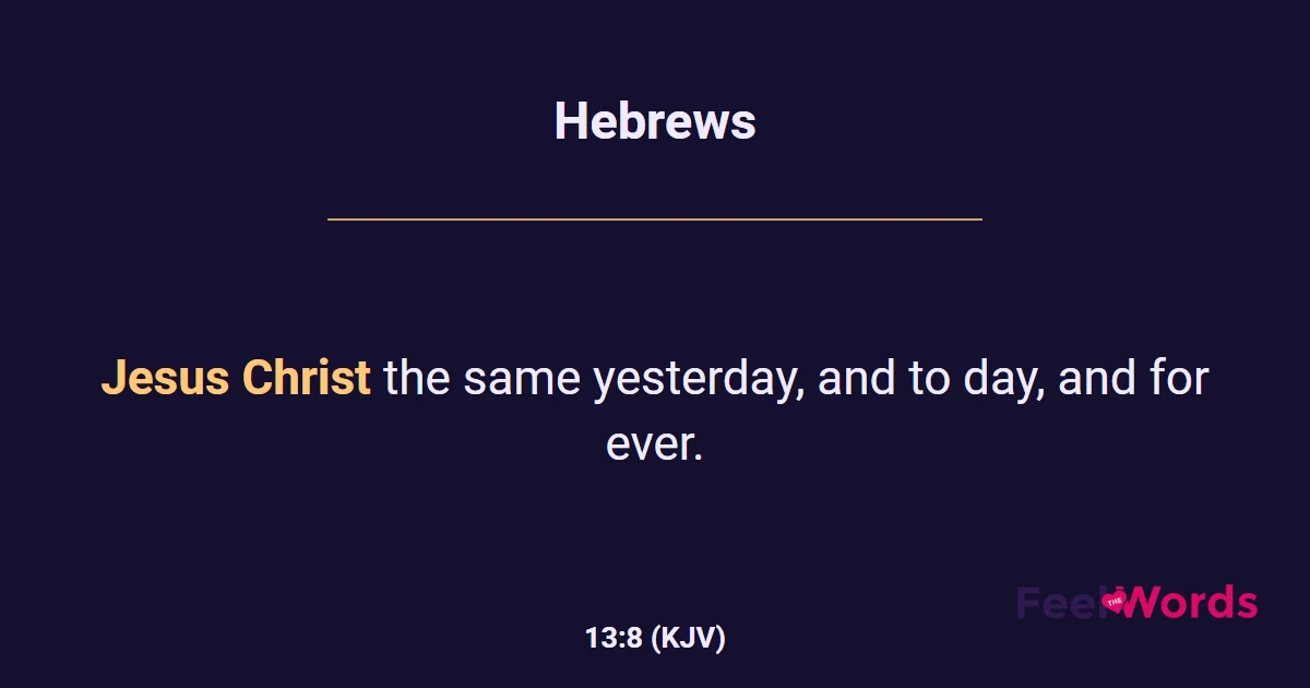 Hebrews 13:8 (KJV) - Bible Verse