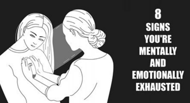 8 WARnING SIgns YoU arE mEntaLly and eMOTiOnALlY eXHaUsTEd
