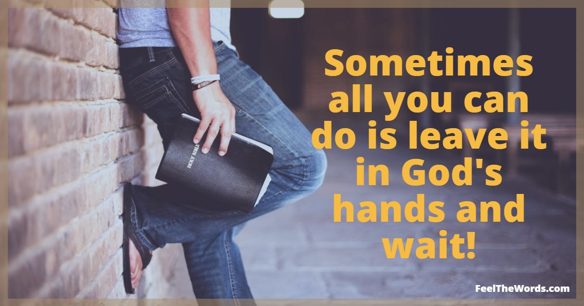 Leave it in God's hands and wait | Faithful Feed