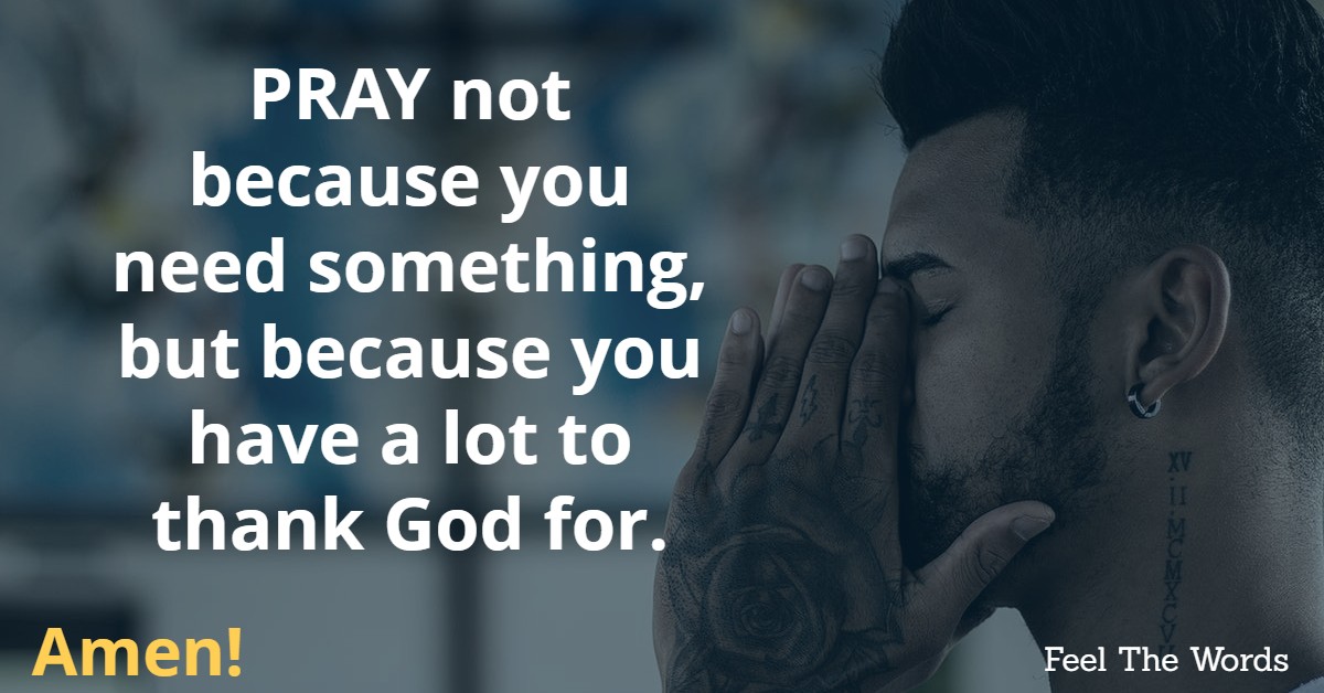 PRAY not because you need something
