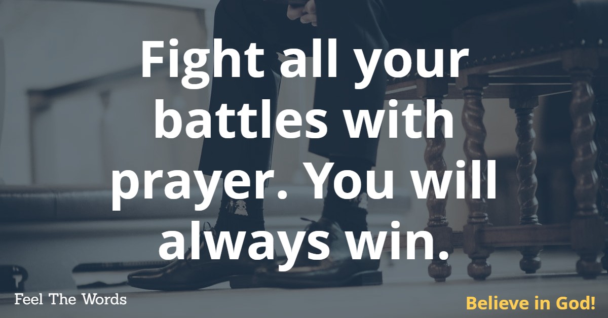 Fight all your battles with prayer