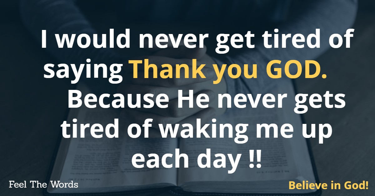 I would never get tired of saying Thank you GOD
