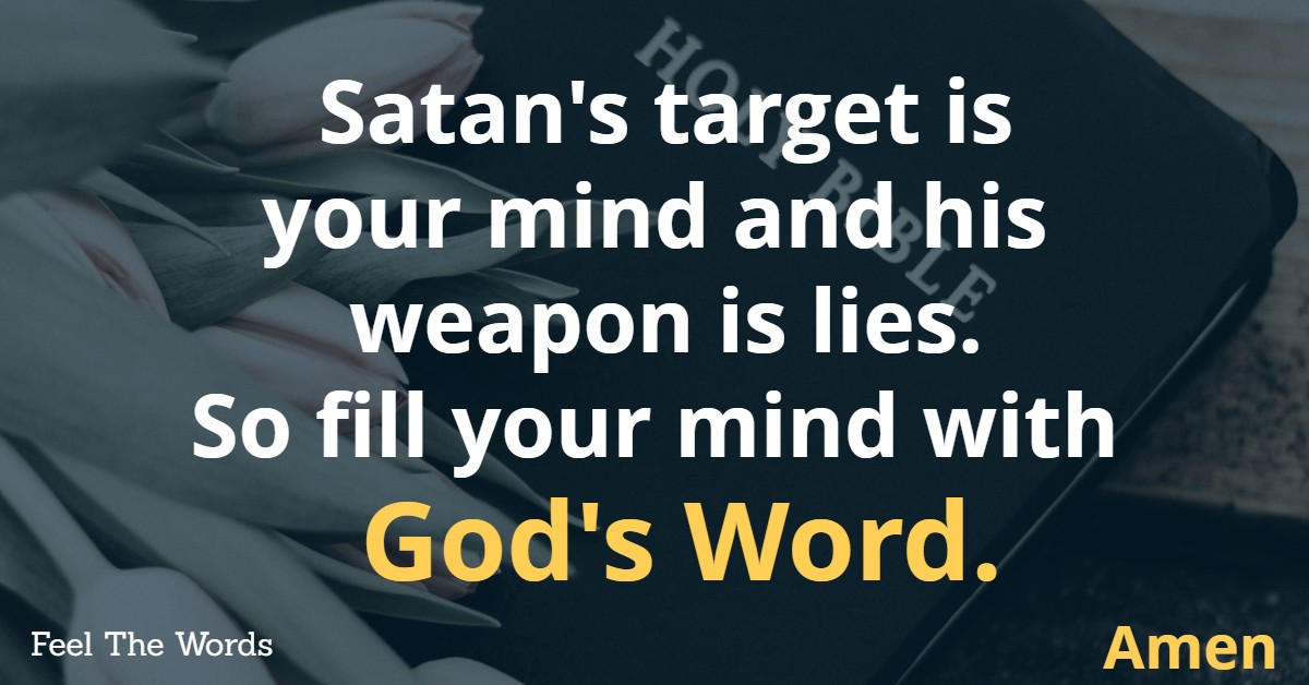 So fill your mind with God's Word