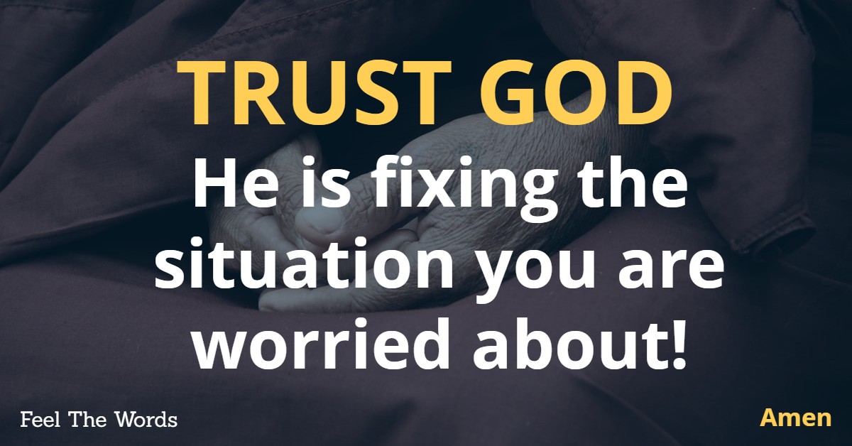 TRUST GOD He is fixing the situation