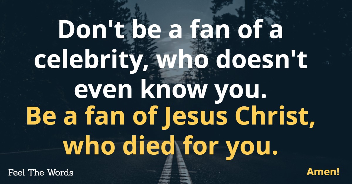 Be a fan of Jesus Christ