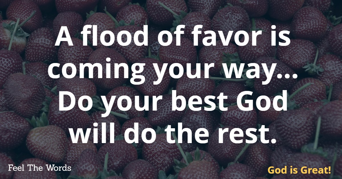 A flood of favor is coming your way