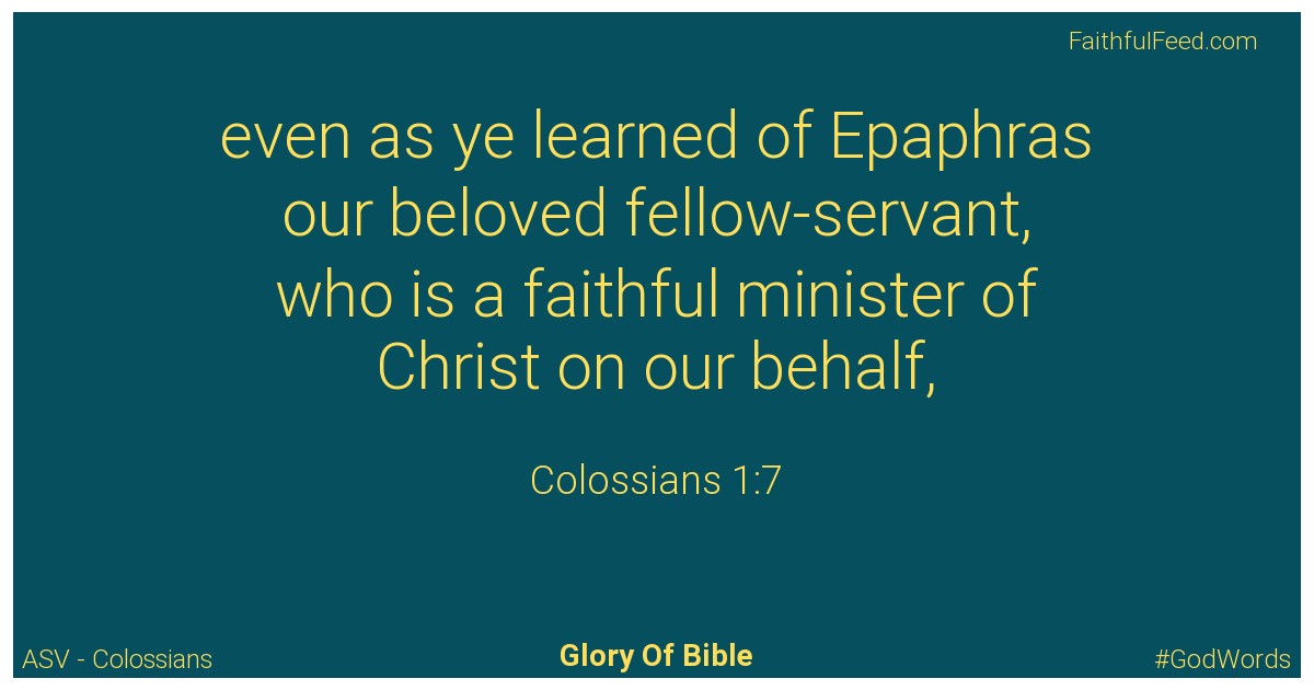 Colossians 1:7 - Asv