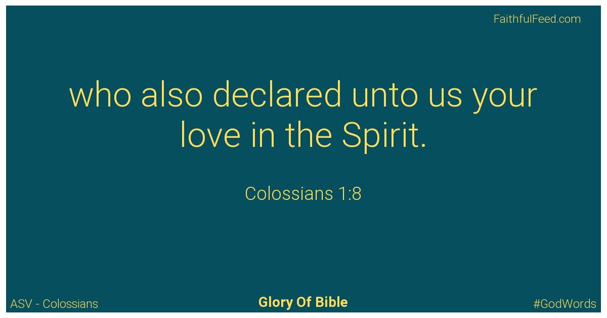 Colossians 1:8 - Asv