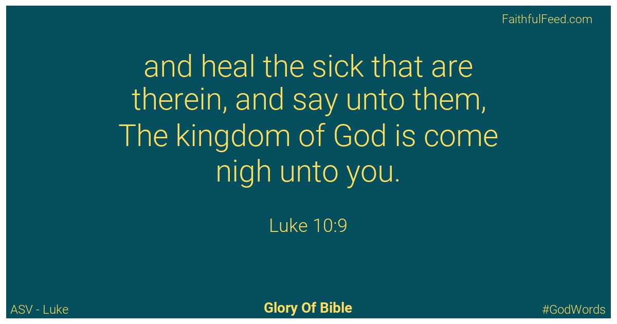 Luke 10:9 - Asv