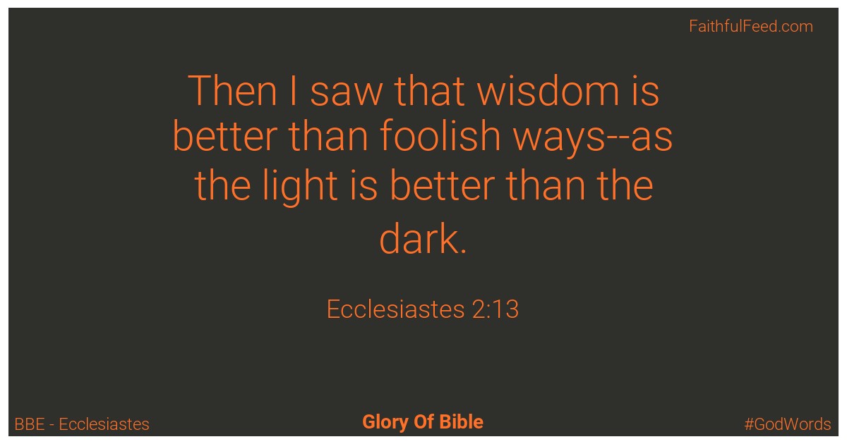 Ecclesiastes 2:13 - Bbe