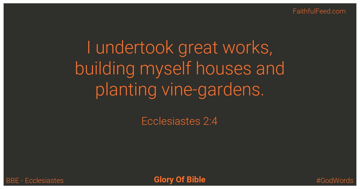 Ecclesiastes 2:4 - Bbe