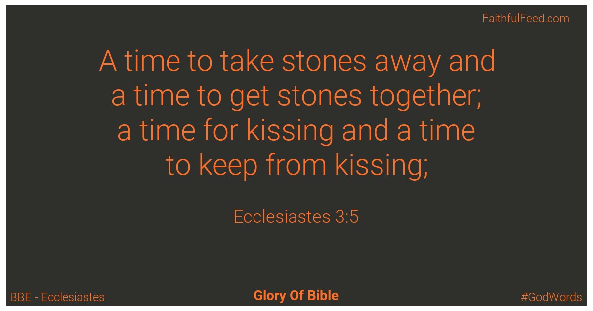 Ecclesiastes 3:5 - Bbe