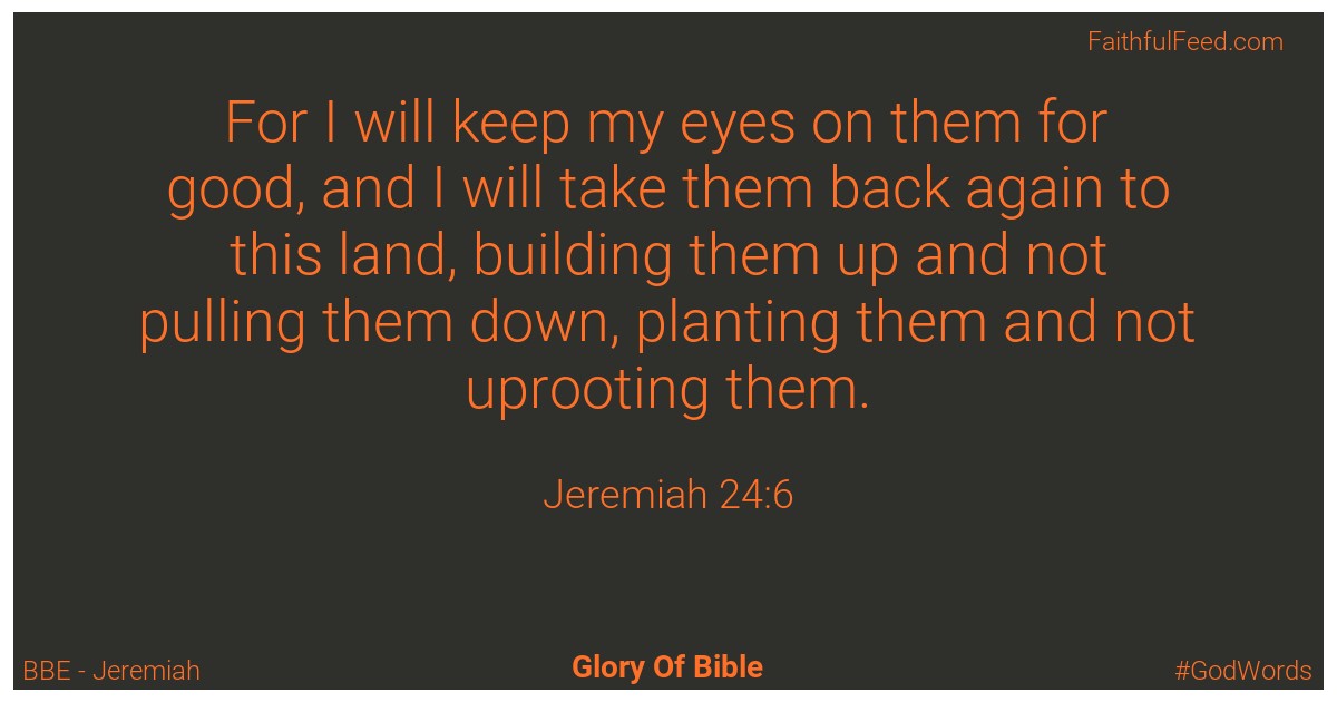 Jeremiah 24:6 - Bbe