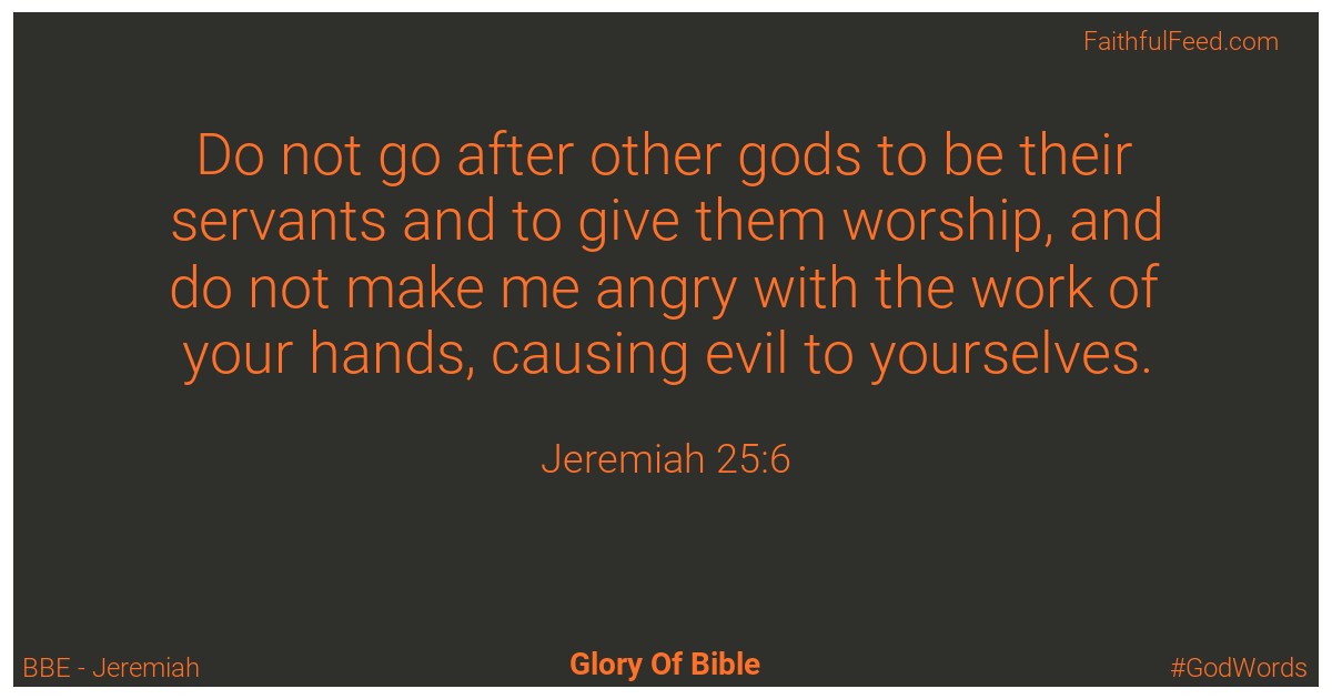 Jeremiah 25:6 - Bbe