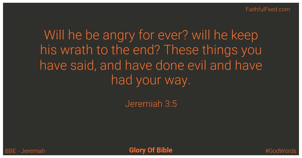 Jeremiah 3:5 - Bbe