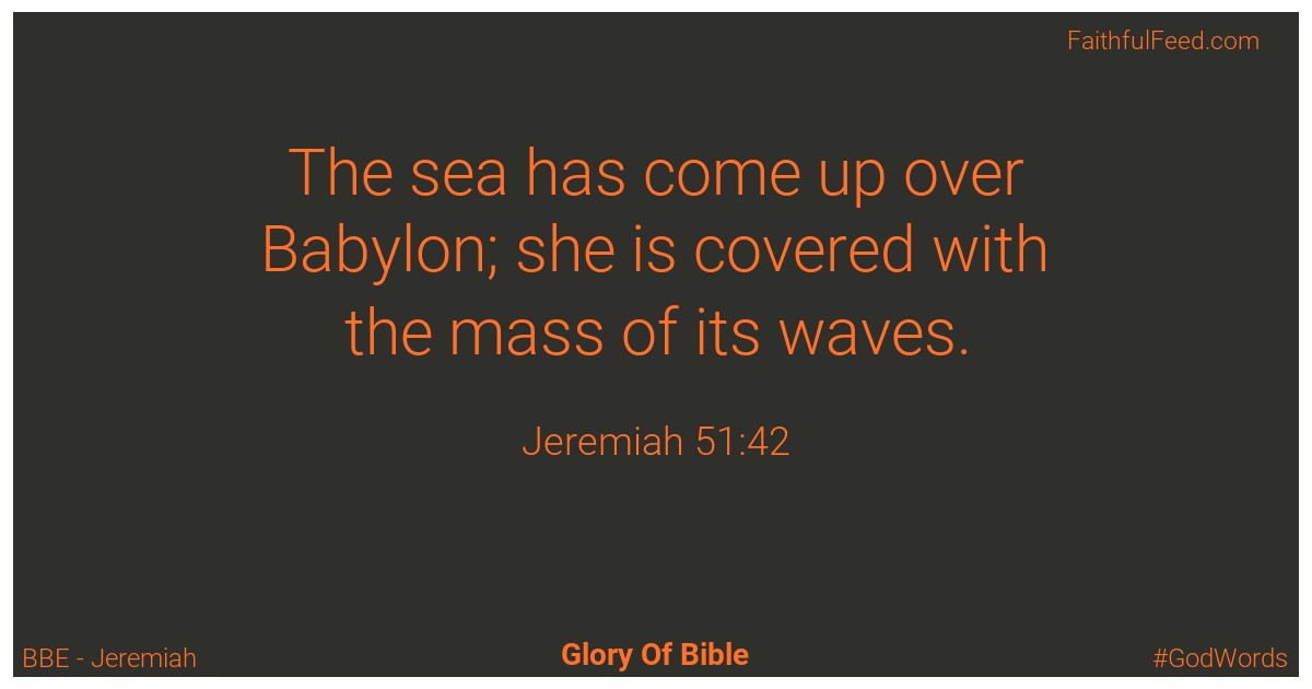 Jeremiah 51:42 - Bbe