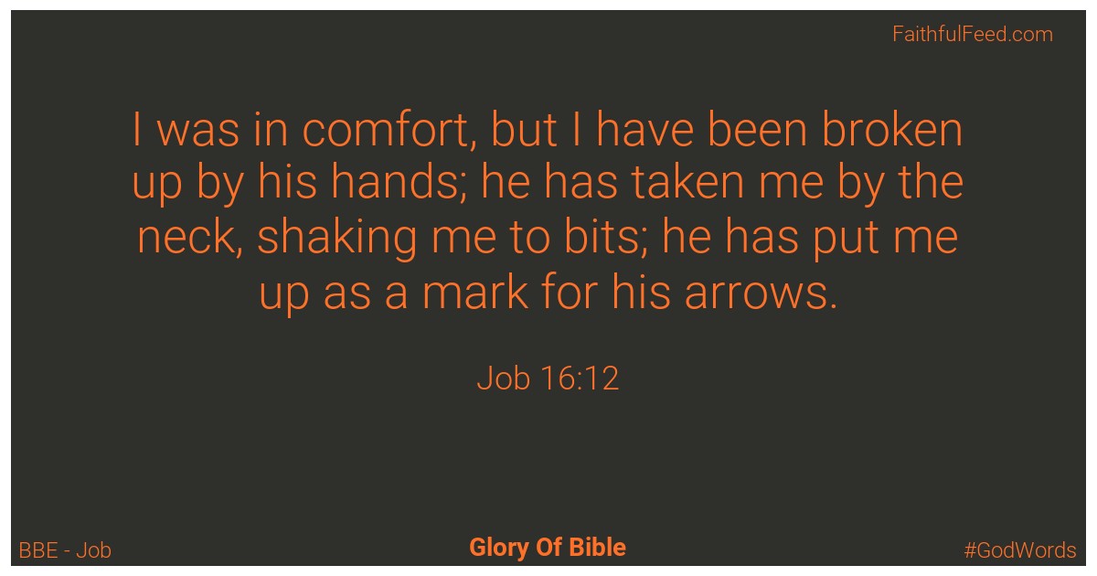 Job 16:12 - Bbe