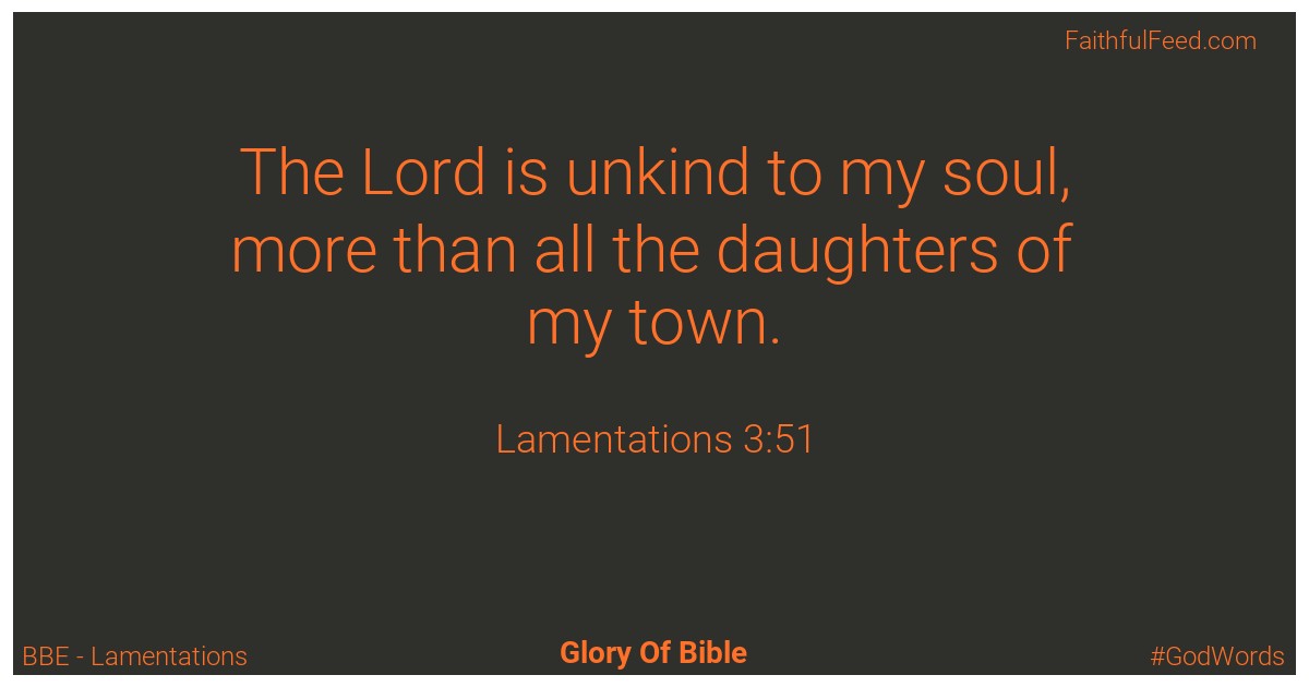 Lamentations 3:51 - Bbe