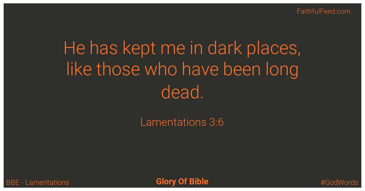 Lamentations 3:6 - Bbe