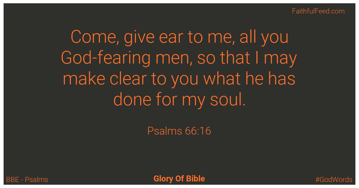 Psalms 66:16 - Bbe