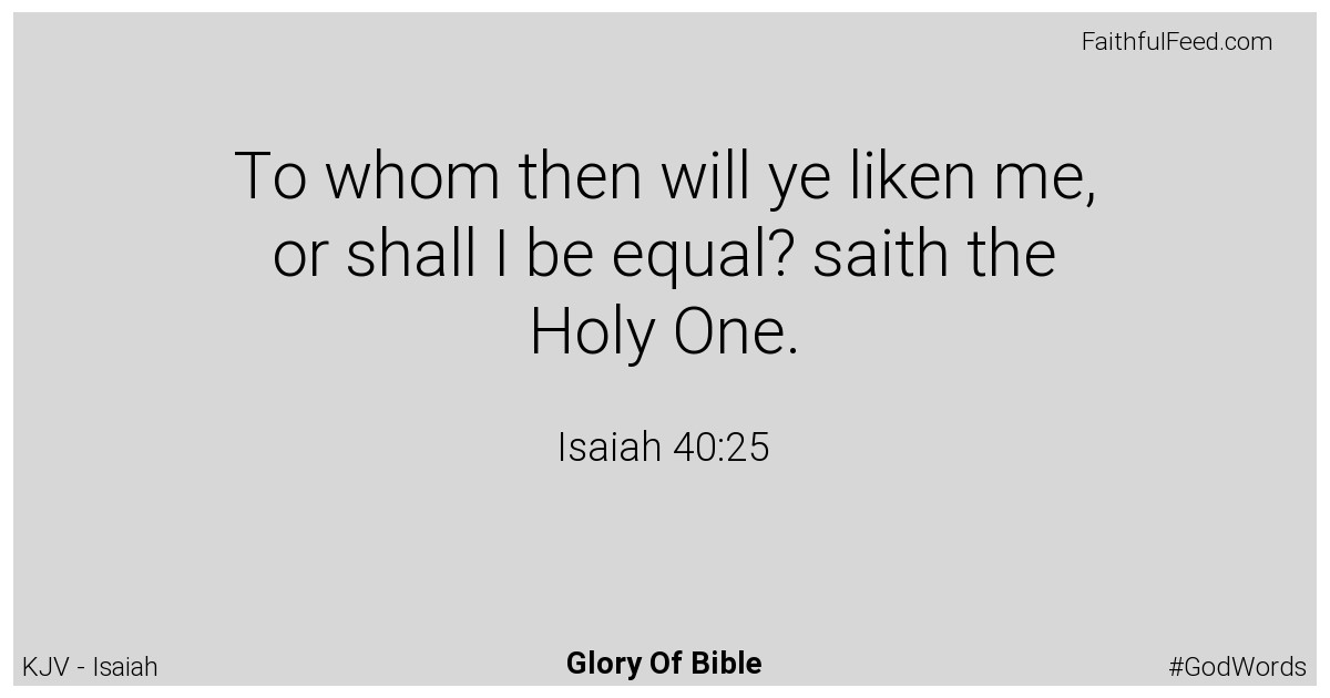 Isaiah 40:25 - Kjv