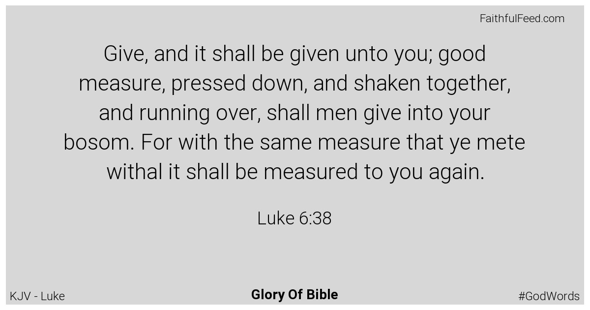 Luke 6:38 - Kjv