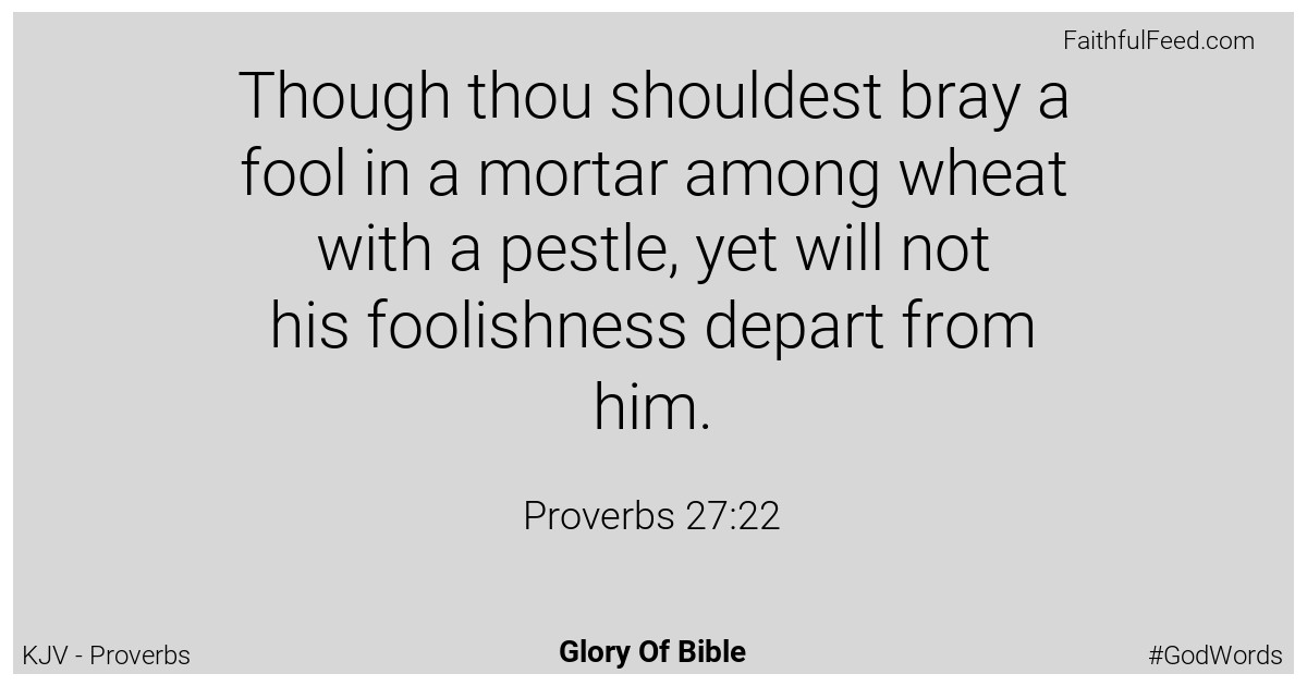 Proverbs 27:22 - Kjv