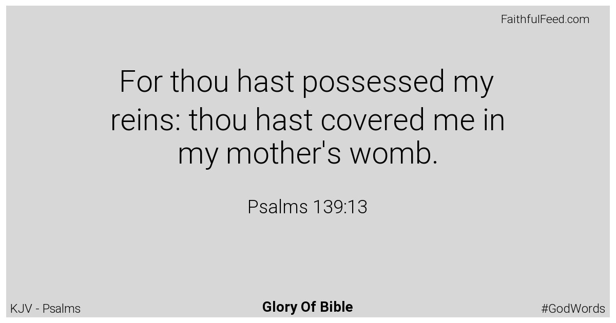 Psalms 139:13 - Kjv