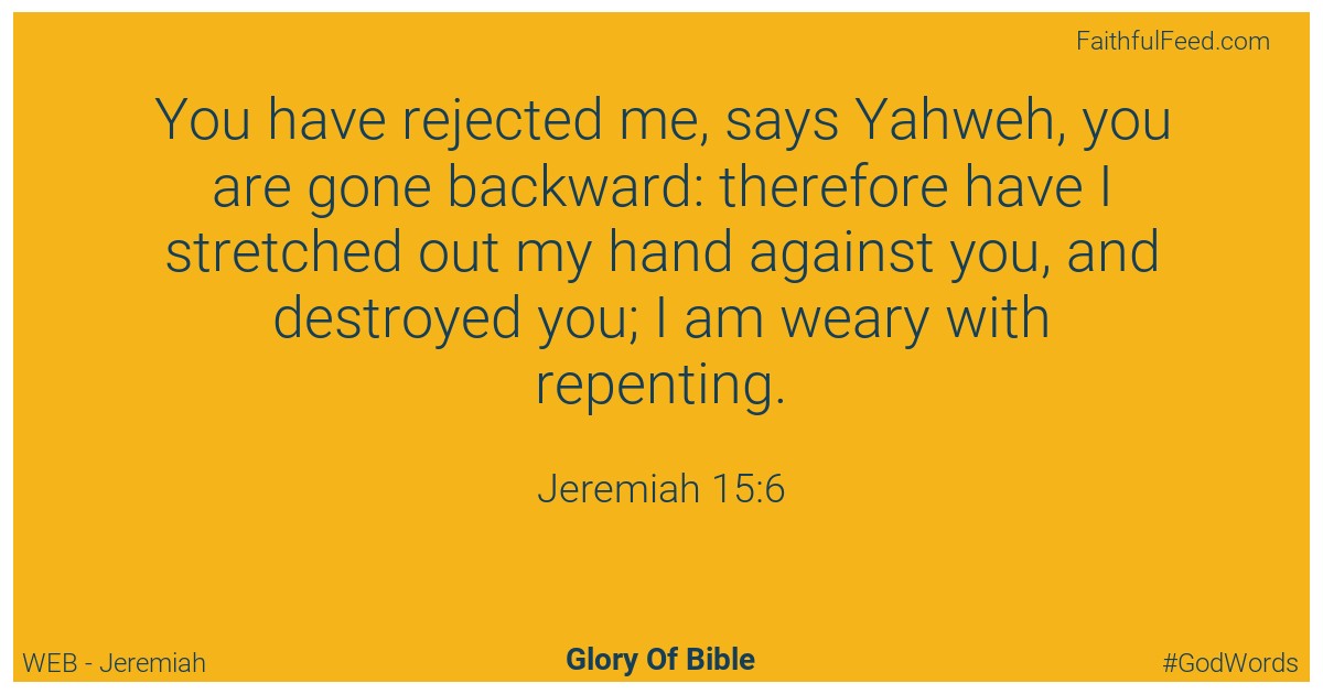 Jeremiah 15:6 - Web