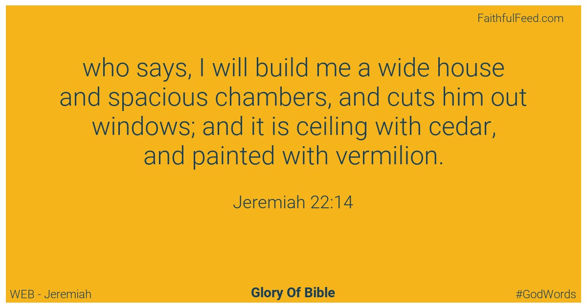 Jeremiah 22:14 - Web