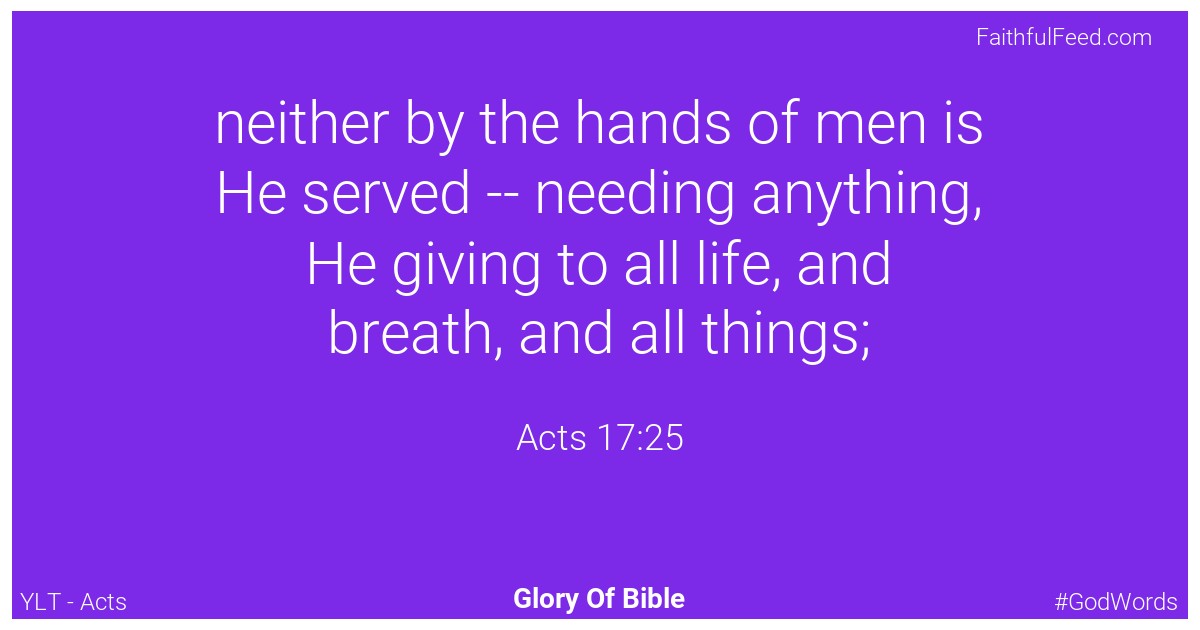 Acts 17:25 - Ylt