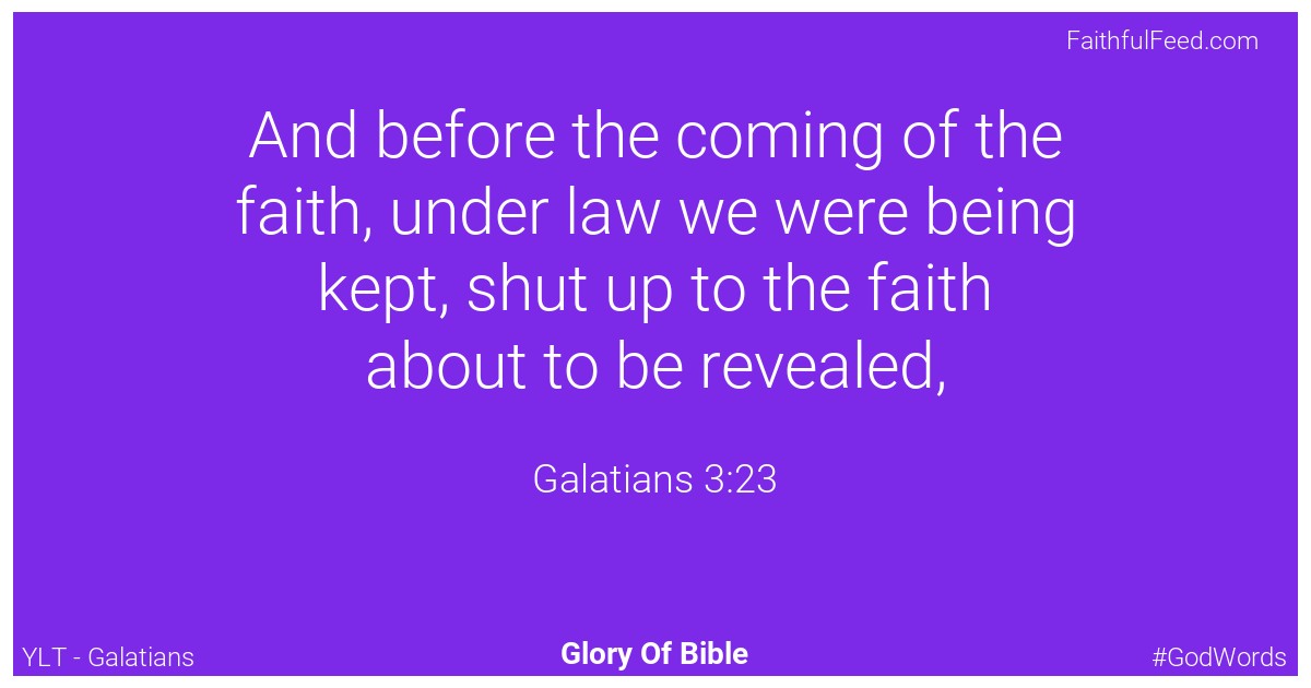 Galatians 3:23 - Ylt