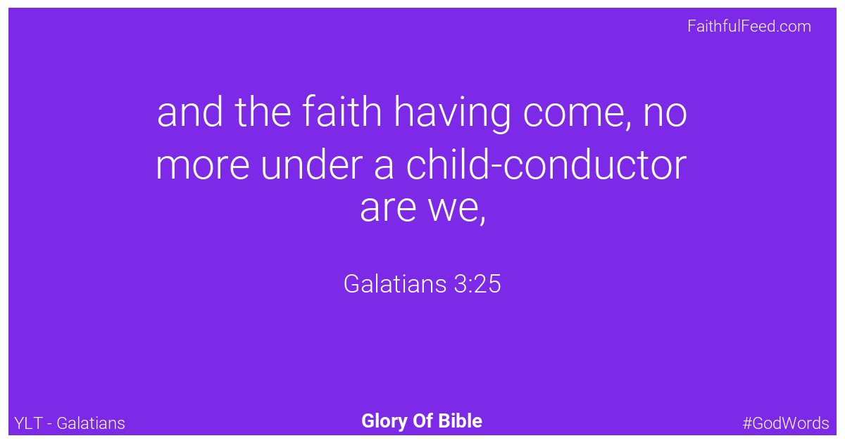 Galatians 3:25 - Ylt