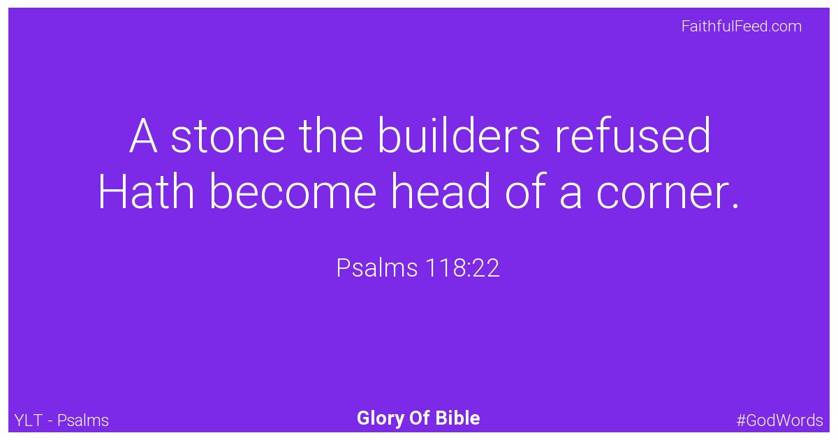 Psalms 118:22 - Ylt