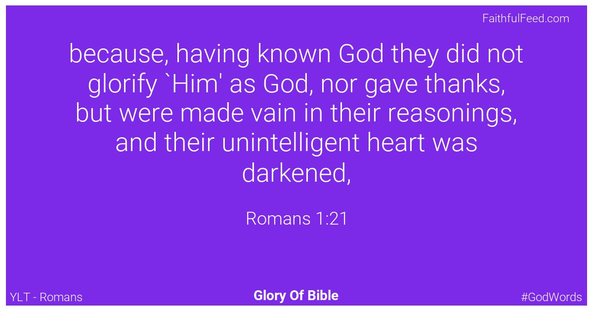 Romans 1:21 - Ylt