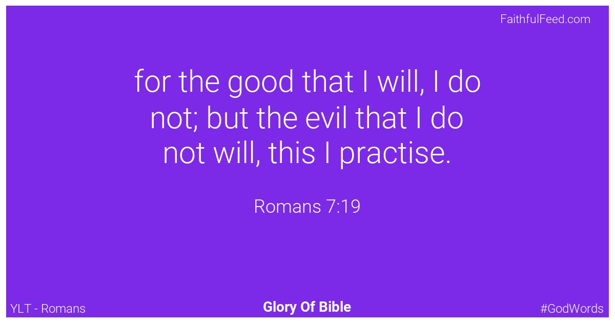 Romans 7:19 - Ylt