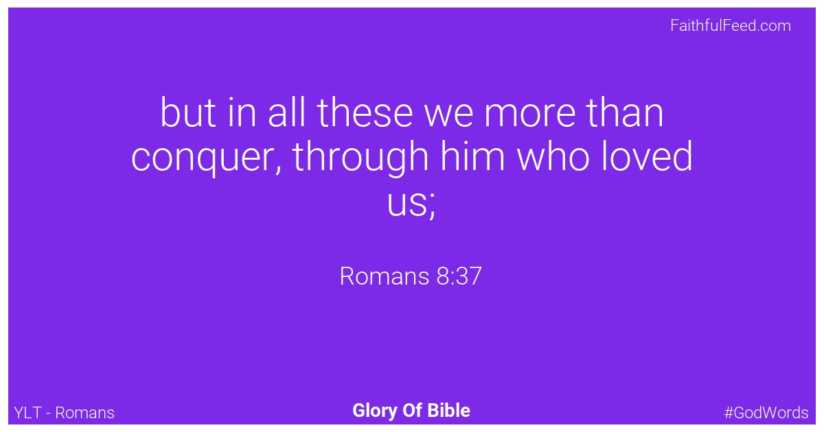 Romans 8:37 - Ylt