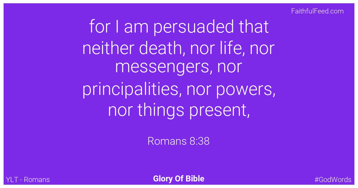 Romans 8:38 - Ylt