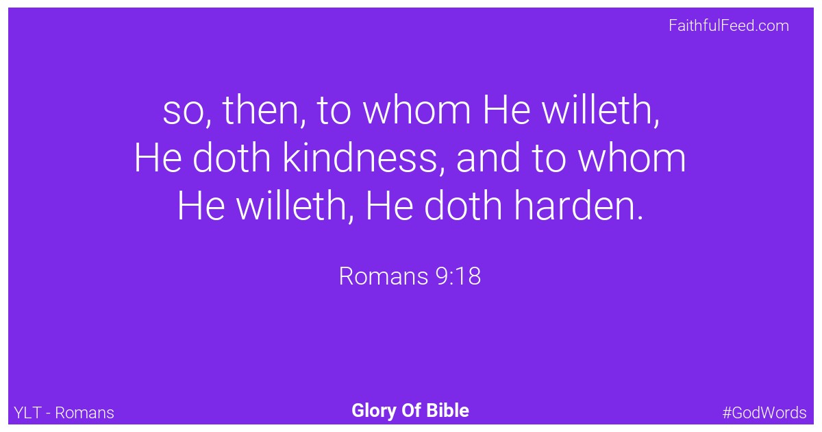 Romans 9:18 - Ylt